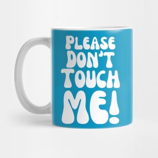 Please Don't Touch Me Mug